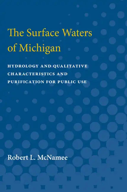 Surface Waters of Michigan: Hydrology and Qualitative Characteristics and Purification for Public Use - Paperback