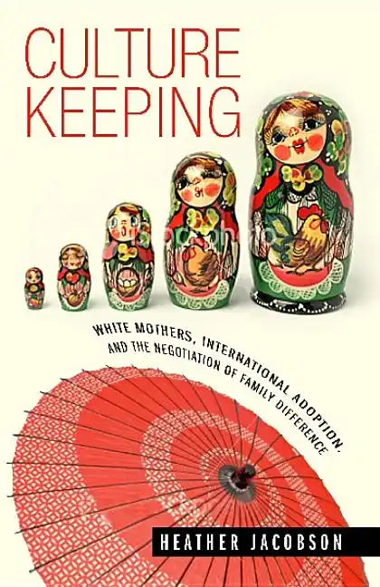 Culture Keeping: White Mothers, International Adoption, and the Negotiation of Family Difference - Hardcover