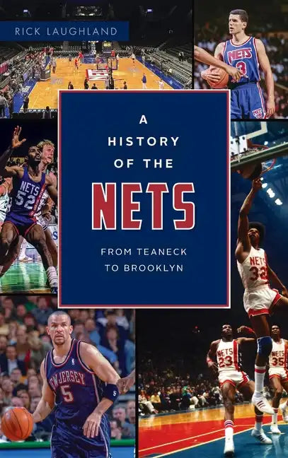 History of the Nets: From Teaneck to Brooklyn - Hardcover