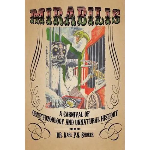 Mirabilis: A Carnival of Cryptozoology and Unnatural History - Hardcover