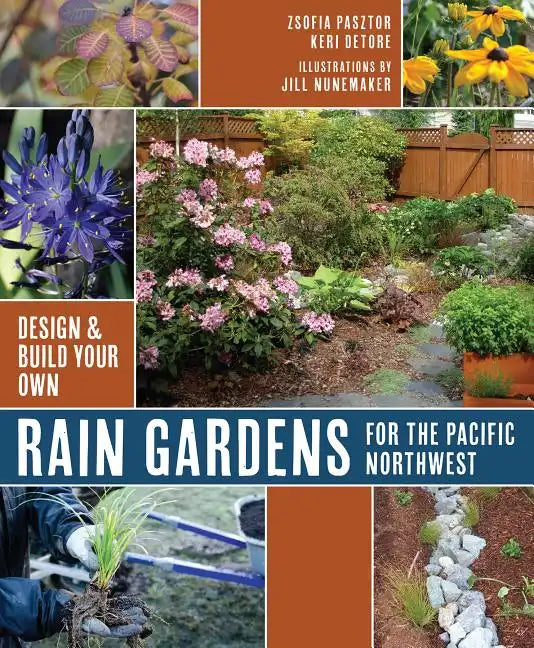 Rain Gardens for the Pacific Northwest: Design and Build Your Own - Paperback