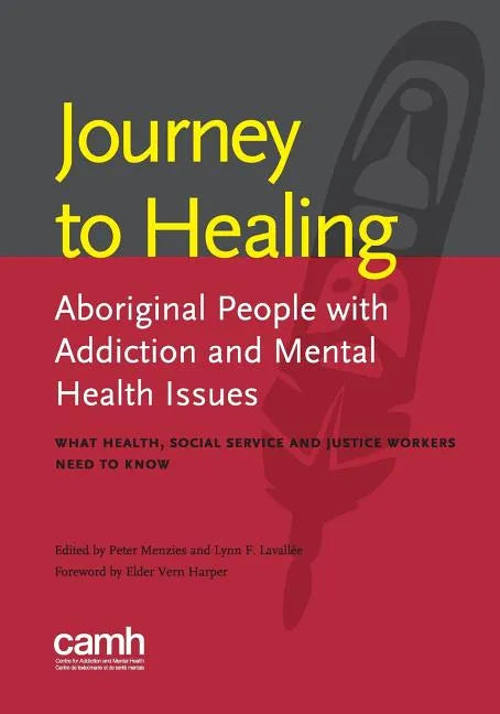 Journey to healing: Aboriginal people with addiction and mental health issues: what health, social service and justice workers need to know - Paperback