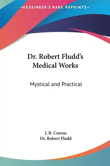 Dr. Robert Fludd's Medical Works: Mystical and Practical - Hardcover