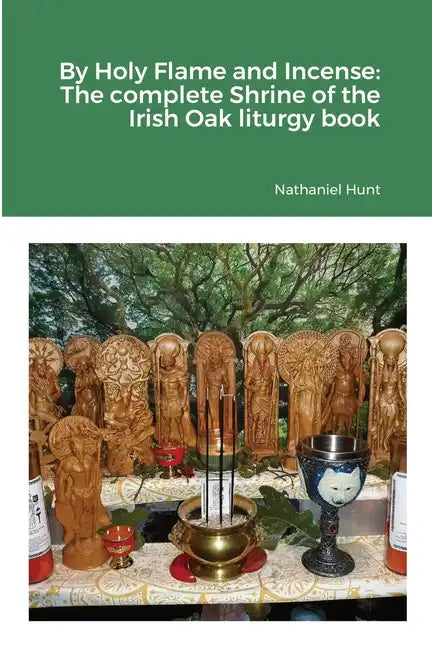 By Holy Flame and Incense: The complete Shrine of the Irish Oak liturgy book - Paperback