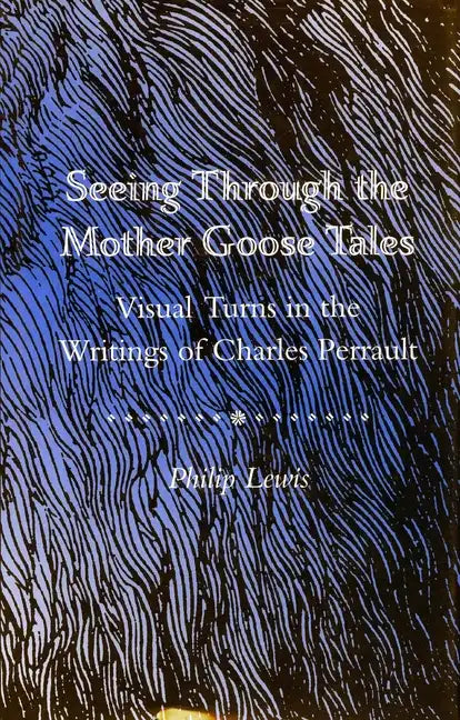 Seeing Through the Mother Goose Tales: Visual Turns in the Writings of Charles Perrault - Hardcover