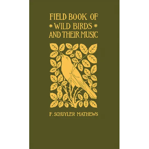 Field Book of Wild Birds and Their Music: A Description of the Character and Music of Birds, Intended to Assist in the Identification of Species Commo - Paperback