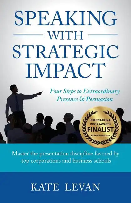 Speaking with Strategic Impact: Four Steps to Extraordinary Presence & Persuasion - Paperback