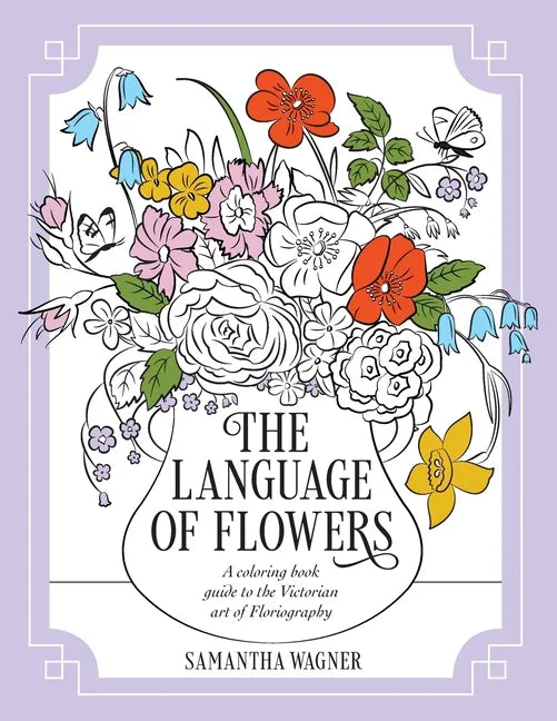 The Language of Flowers: A coloring book guide to the Victorian art of Floriography - Paperback