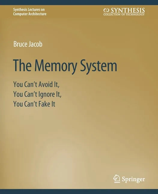 The Memory System: You Can't Avoid It, You Can't Ignore It, You Can't Fake It - Paperback