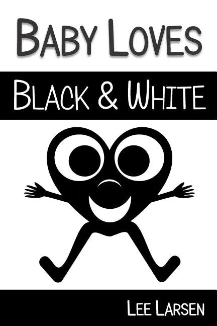 Baby Loves Black and White: High-Contrast Images to Stimulate Your Baby's Brain - Paperback