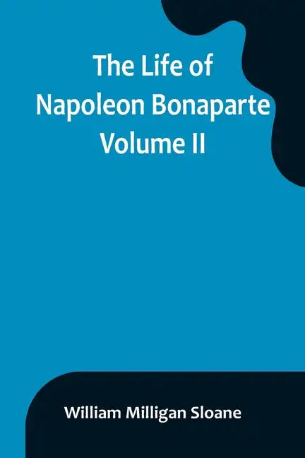 The Life of Napoleon Bonaparte. Volume II - Paperback