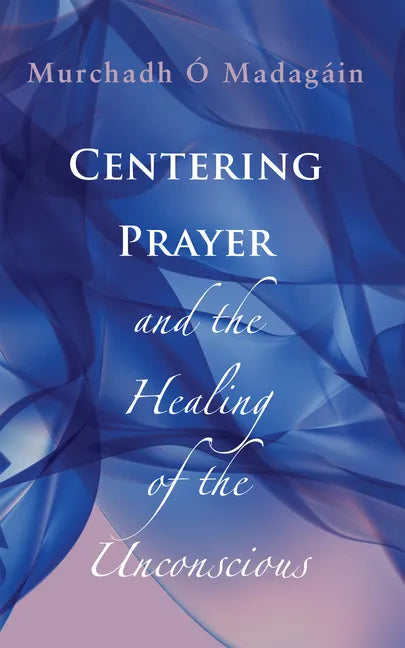 Centering Prayer and the Healing of the Unconscious - Paperback