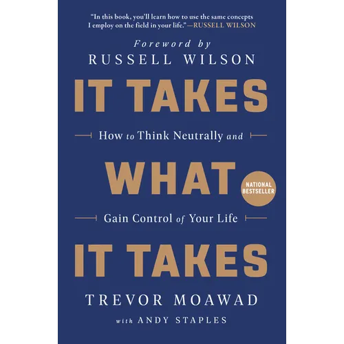 It Takes What It Takes: How to Think Neutrally and Gain Control of Your Life - Paperback