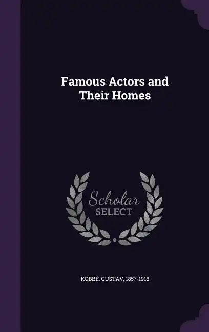 Famous Actors and Their Homes - Hardcover