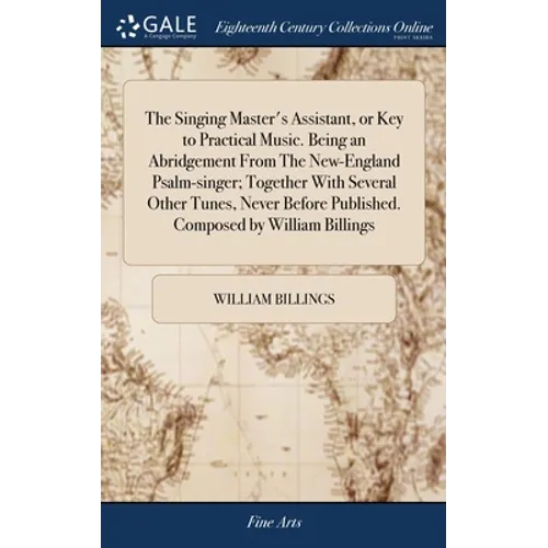 The Singing Master's Assistant, or Key to Practical Music. Being an Abridgement From The New-England Psalm-singer; Together With Several Other Tunes, - Hardcover