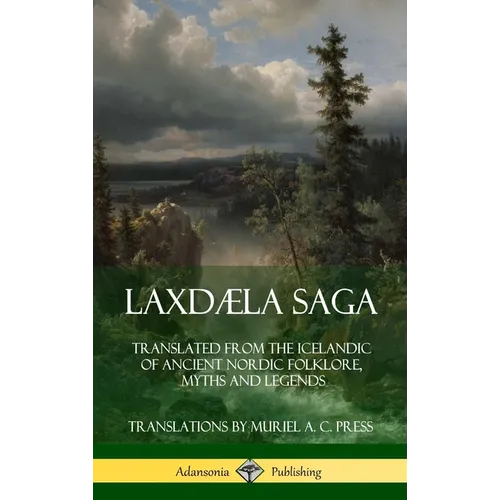 Laxdæla Saga: Translated from the Icelandic of Ancient Nordic Folklore, Myths and Legends (Hardcover) - Hardcover