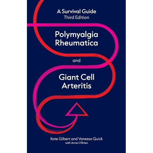 Polymyalgia Rheumatica and Giant Cell Arteritis: a survival guide - Paperback