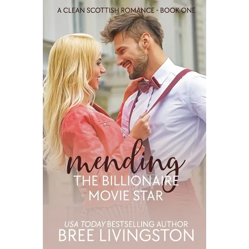 Mending the Billionaire Movie Star: A Clean Scottish Romance Book One - Paperback