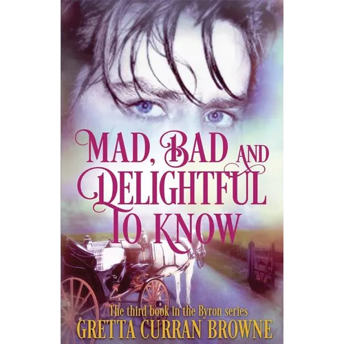 Mad, Bad, and Delightful To Know: Book 3 in The Lord Byron Series - Paperback