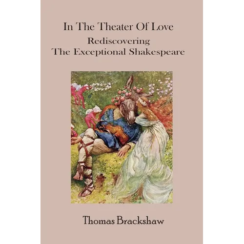 In The Theater of Love: Rediscovering the Exceptional Shakespeare - Paperback