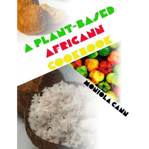 A Plant-Based Africann Cookbook: African inspired plant-based recipes - Paperback