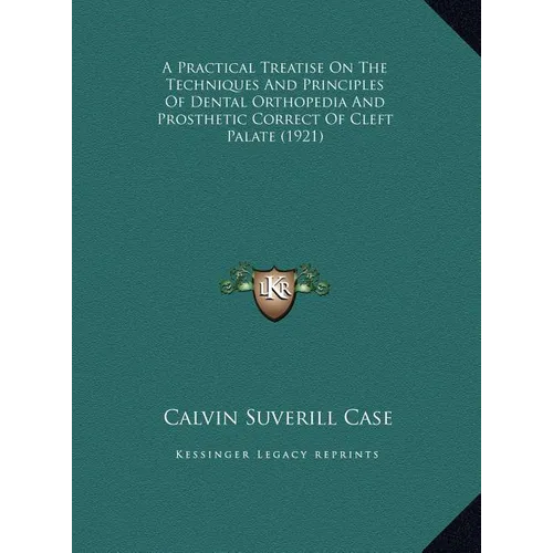 A Practical Treatise On The Techniques And Principles Of Dental Orthopedia And Prosthetic Correct Of Cleft Palate (1921) - Hardcover