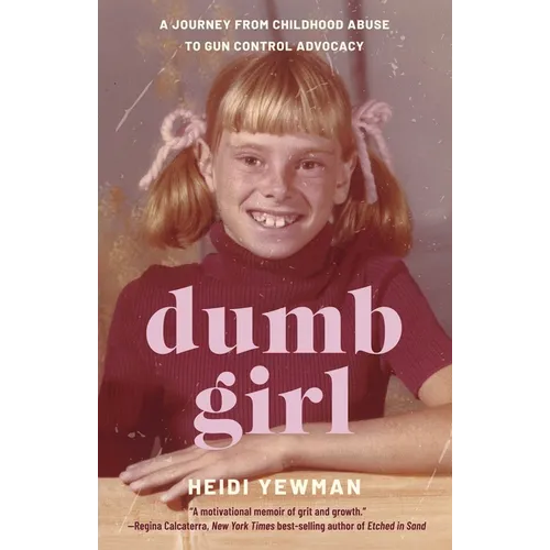 Dumb Girl: A Journey from Childhood Abuse to Gun Control Advocacy