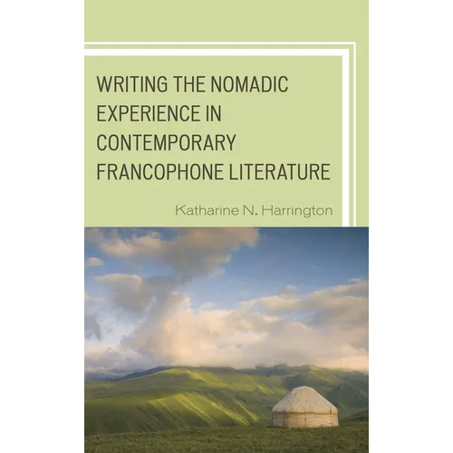 Writing the Nomadic Experience in Contemporary Francophone Literature - Paperback