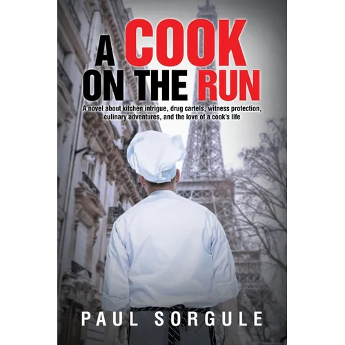 A Cook on the Run: A novel about kitchen intrigue, drug cartels, witness protection, culinary adventures, and the love of a cook's life - Paperback