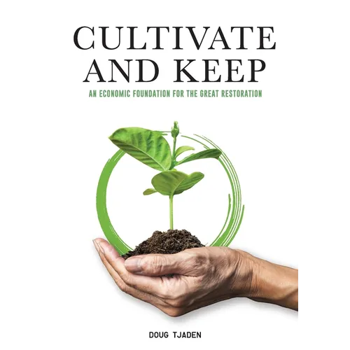 Cultivate and Keep: An Economic Foundation for the Great Restoration - Paperback