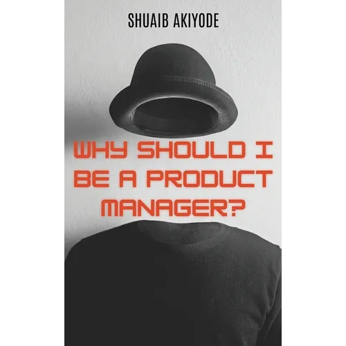 Why Should I Be A Product Manager? - Hardcover