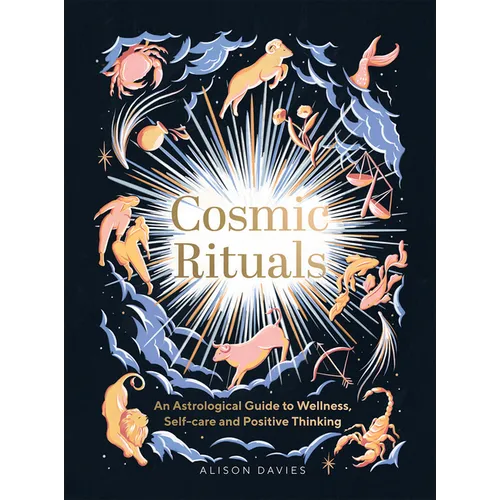 Cosmic Rituals: An Astrological Guide to Wellness, Self-Care and Positive Thinking - Hardcover