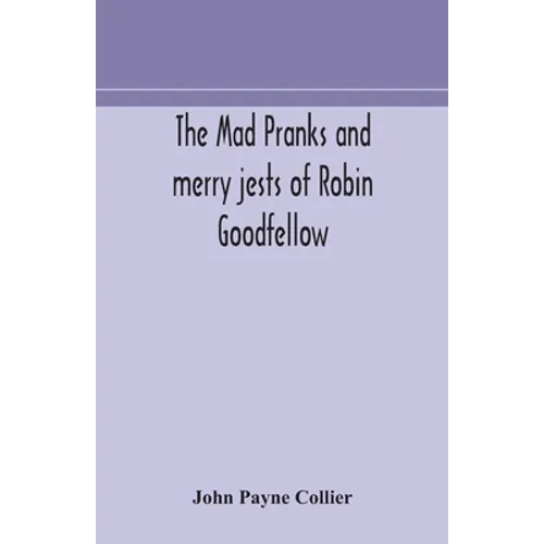 The Mad Pranks And Merry Jests Of Robin Goodfellow - Paperback