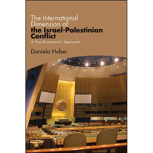 The International Dimension of the Israel-Palestinian Conflict: A Post-Eurocentric Approach - Paperback
