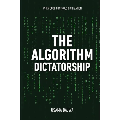 The Algorithm Dictatorship: When Code Controls Civilization - Paperback