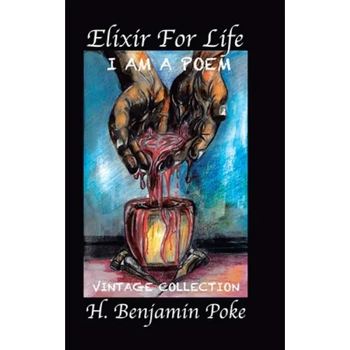 Elixir for Life: I Am a Poem...... Vintage Collection H. Benjamin Poke - Hardcover