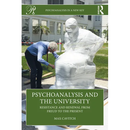 Psychoanalysis and the University: Resistance and Renewal from Freud to the Present