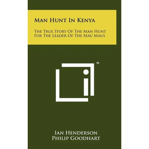 Man Hunt in Kenya: The True Story of the Man Hunt for the Leader of the Mau Maus - Hardcover
