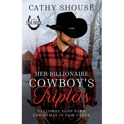 Her Billionaire Cowboy's Triplets: A Galloway Sons Farm Novel (Christmas in Fair Creek, Book 2) - Paperback