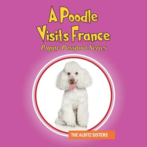 A Poodle Visits France: Puppy Passport Series - Paperback