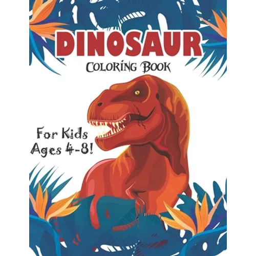 Dinosaur Coloring Book for Kids Ages 4-8!: 40 Fun and Dinosaur Coloring Pages (volume 3) - Paperback