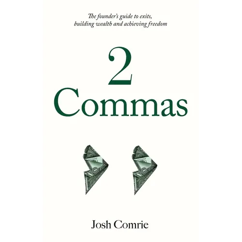 2 Commas: The founder's guide to exits, building wealth and achieving freedom - Paperback