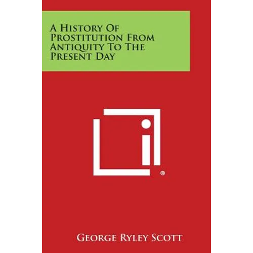 A History of Prostitution from Antiquity to the Present Day - Paperback