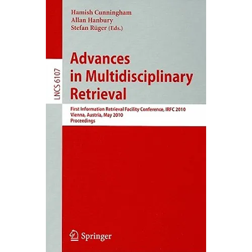 Advances in Multidisciplinary Retrieval: First Information Retrieval Facility Conference, IRFC 2010 Vienna, Austria, May 31, 2010 Proceedings - Paperback