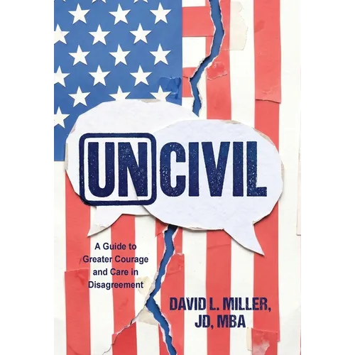 Uncivil: A Guide to Greater Courage and Care in Disagreement - Hardcover