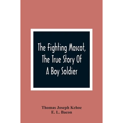 The Fighting Mascot, The True Story Of A Boy Soldier - Paperback