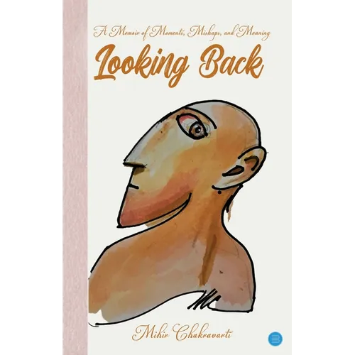 Looking Back: A Memoir of Moments, Mishaps and Meaning - Paperback