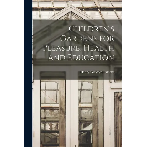Children's Gardens for Pleasure, Health and Education - Paperback