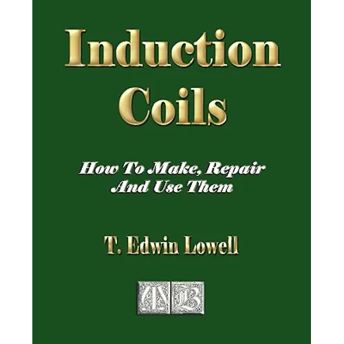 Induction Coils - How To Make, Repair And Use Them