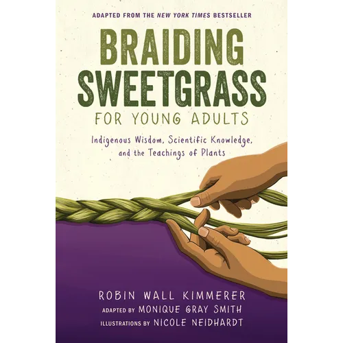 Braiding Sweetgrass for Young Adults: Indigenous Wisdom, Scientific Knowledge, and the Teachings of Plants - Library Binding